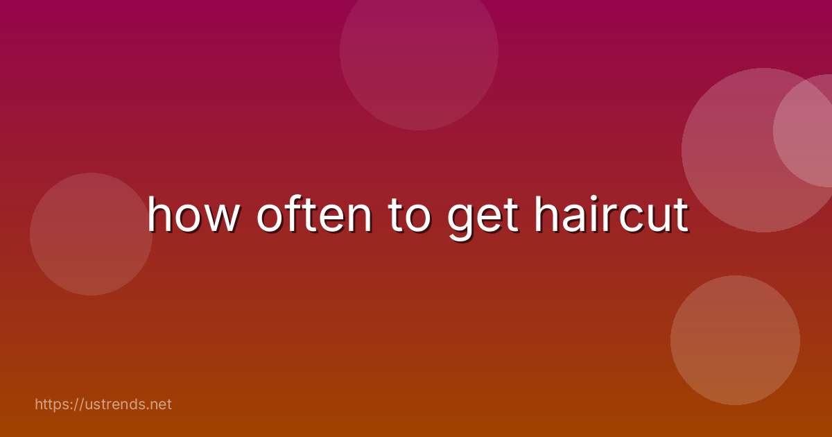 how often to get haircut
