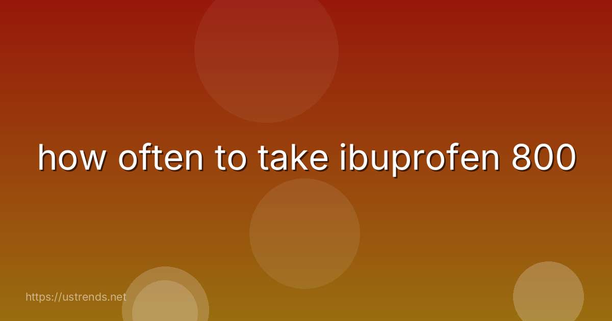 how often to take ibuprofen 800