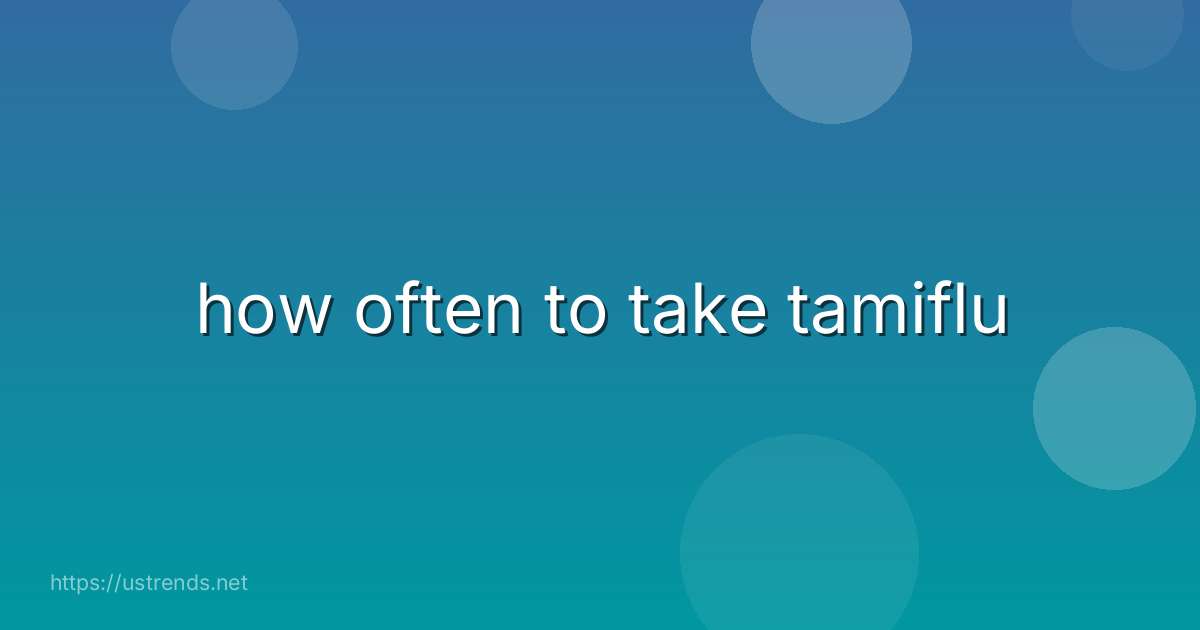 how often to take tamiflu
