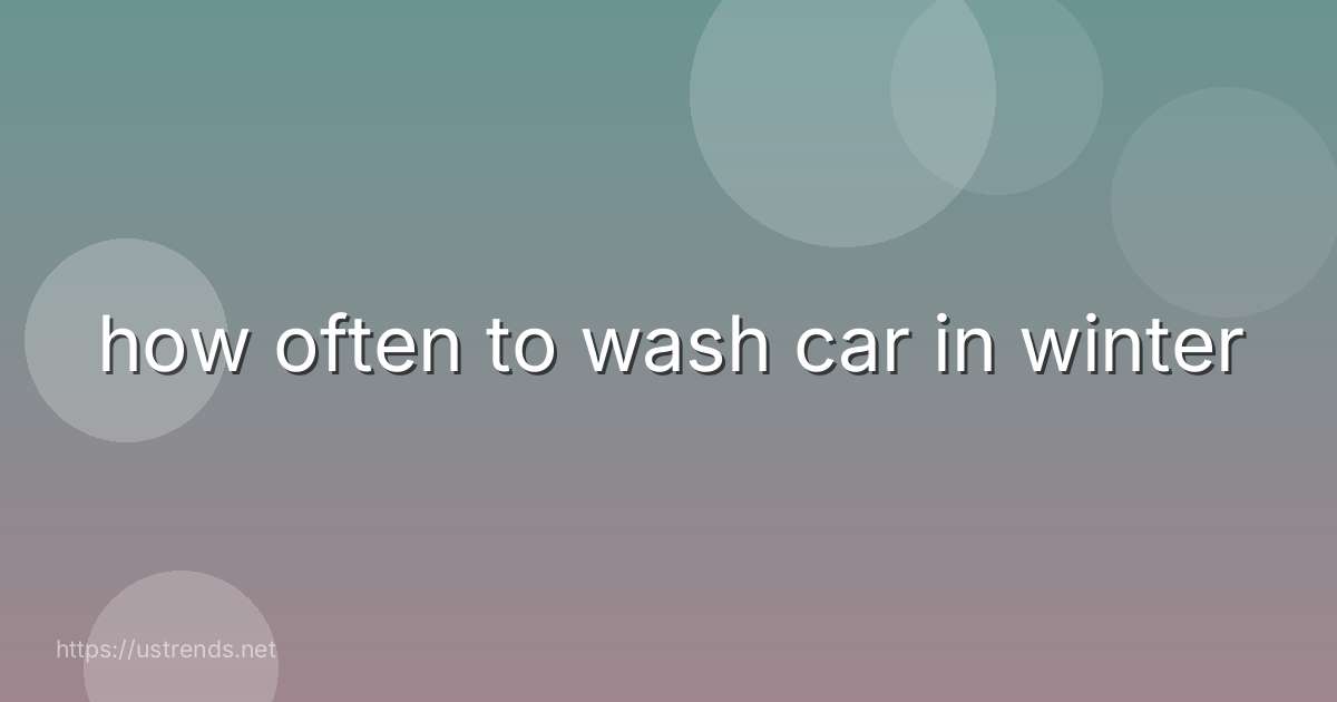 how often to wash car in winter
