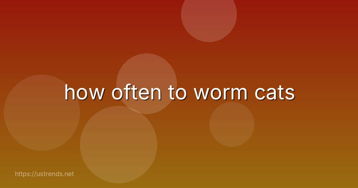 how often to worm cats