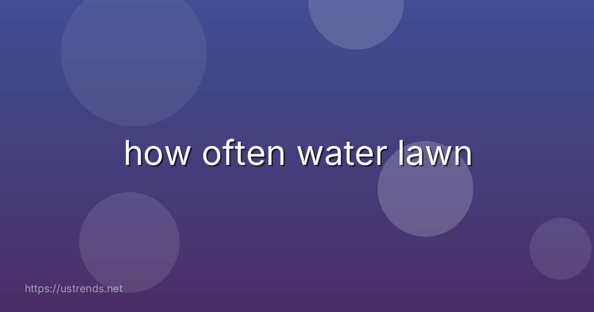 how often water lawn
