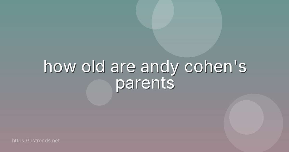 how old are andy cohen's parents