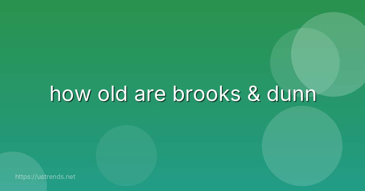 how old are brooks & dunn