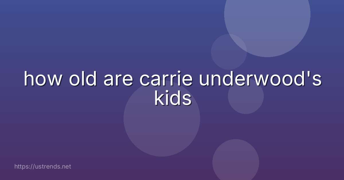 how old are carrie underwood's kids