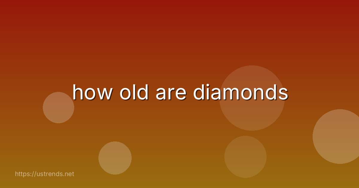 how old are diamonds