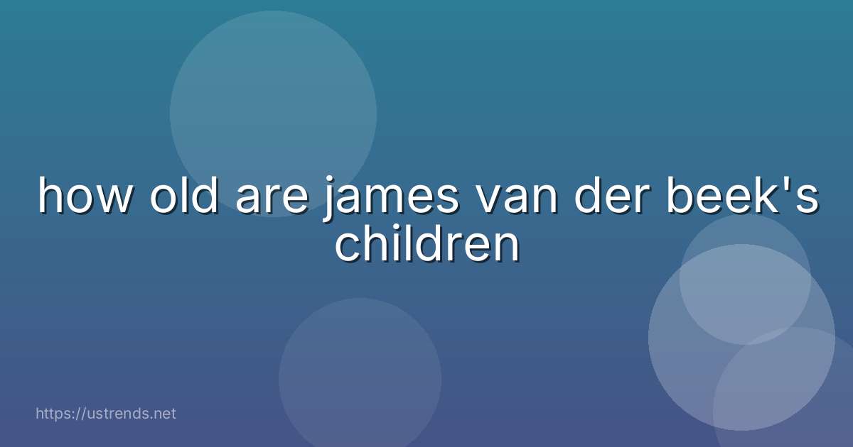 how old are james van der beek's children