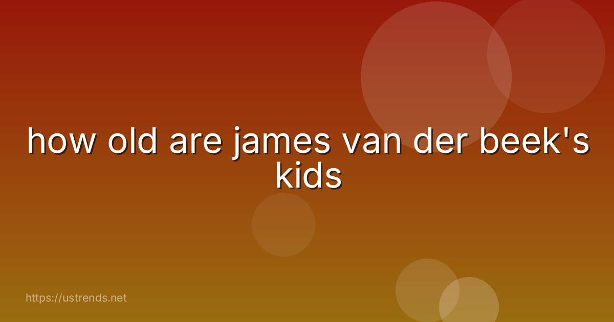 how old are james van der beek's kids