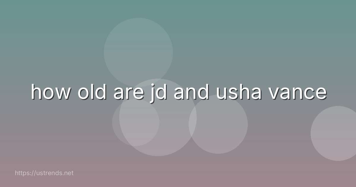 how old are jd and usha vance