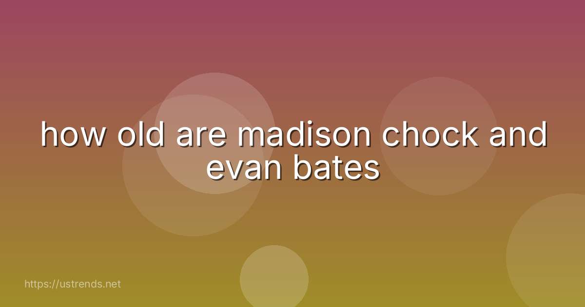 how old are madison chock and evan bates