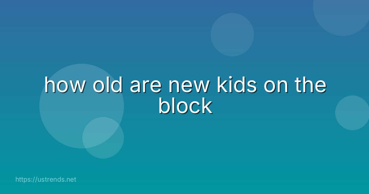 how old are new kids on the block