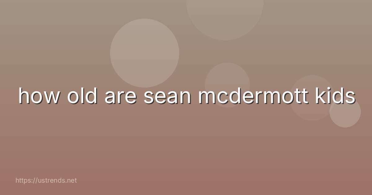 how old are sean mcdermott kids