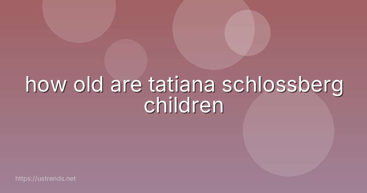 how old are tatiana schlossberg children