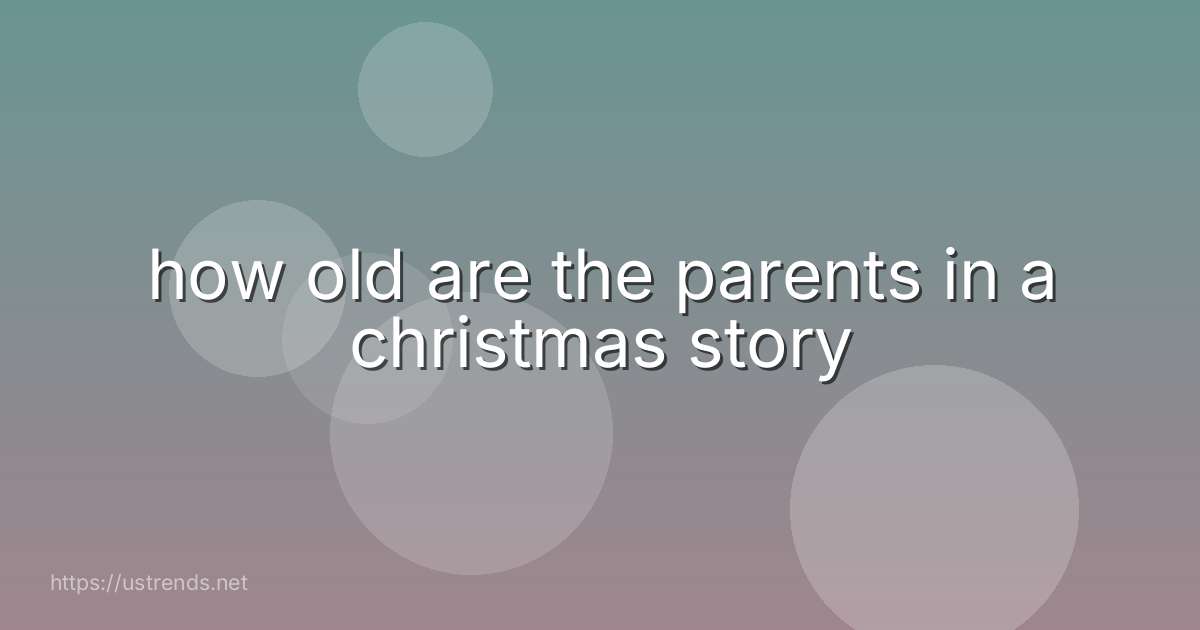 how old are the parents in a christmas story
