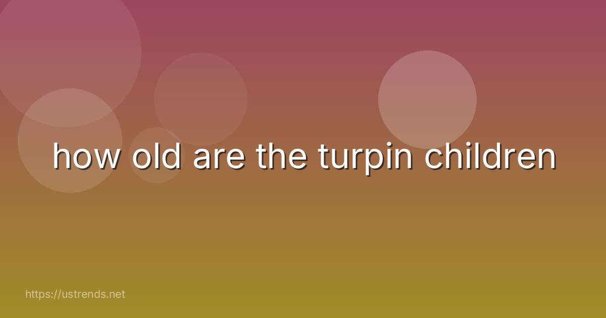 how old are the turpin children