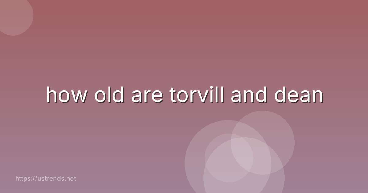 how old are torvill and dean