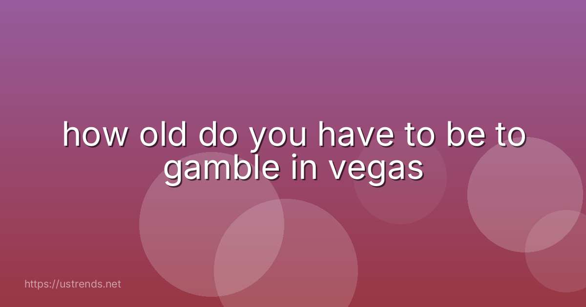 how old do you have to be to gamble in vegas