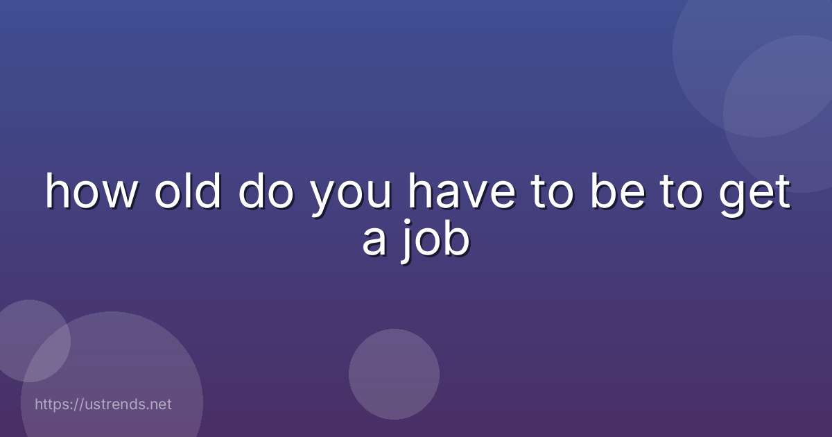 how old do you have to be to get a job