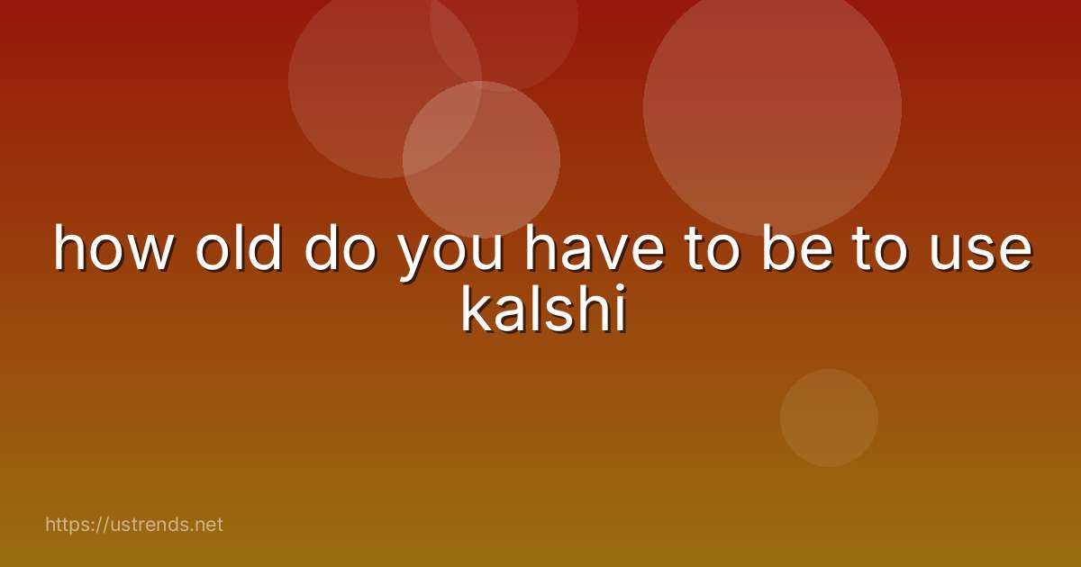how old do you have to be to use kalshi