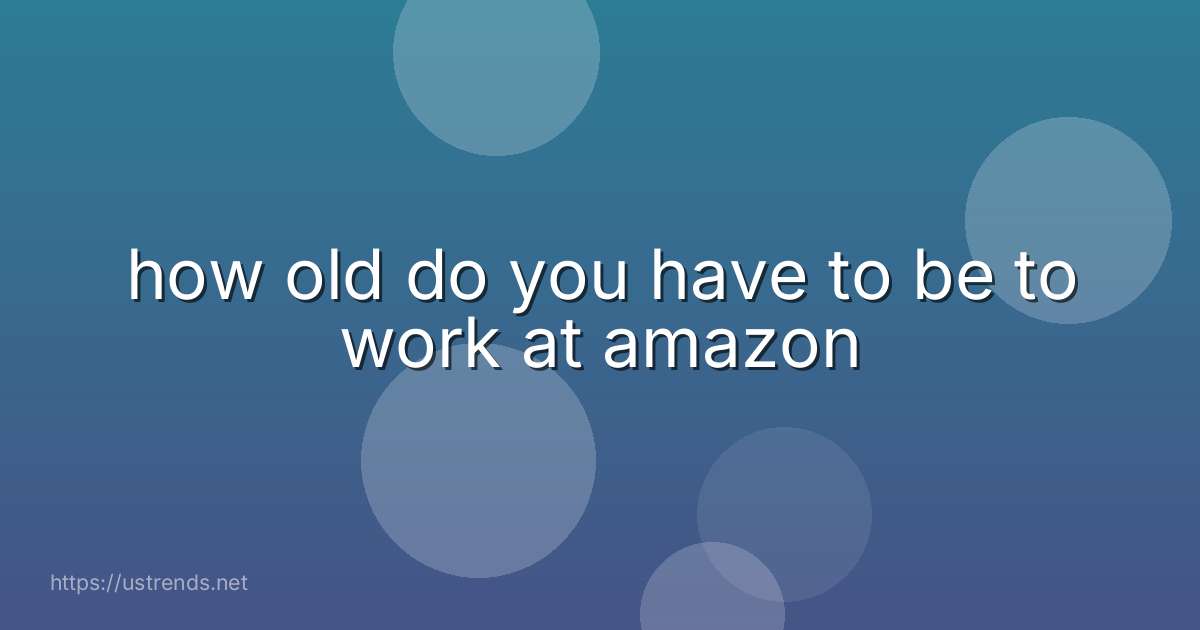 how old do you have to be to work at amazon