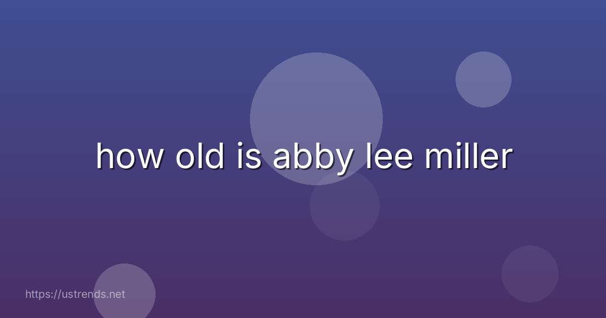 how old is abby lee miller