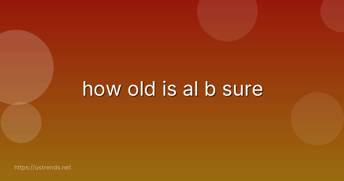 how old is al b sure