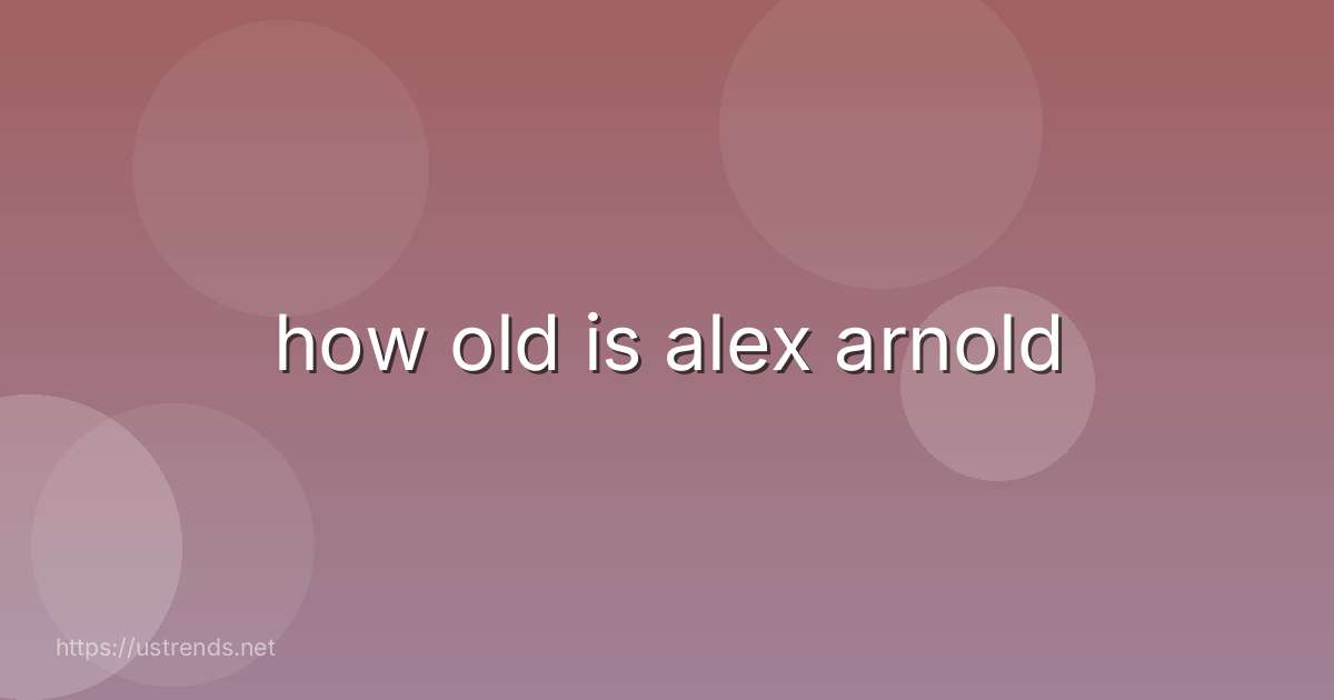 how old is alex arnold