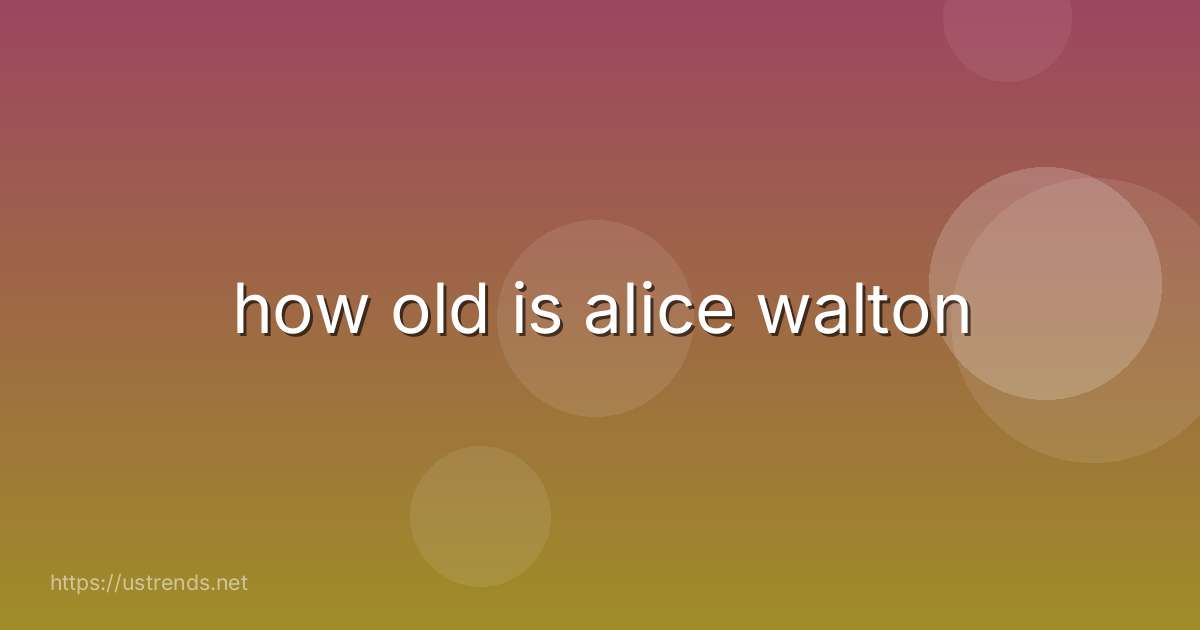 how old is alice walton