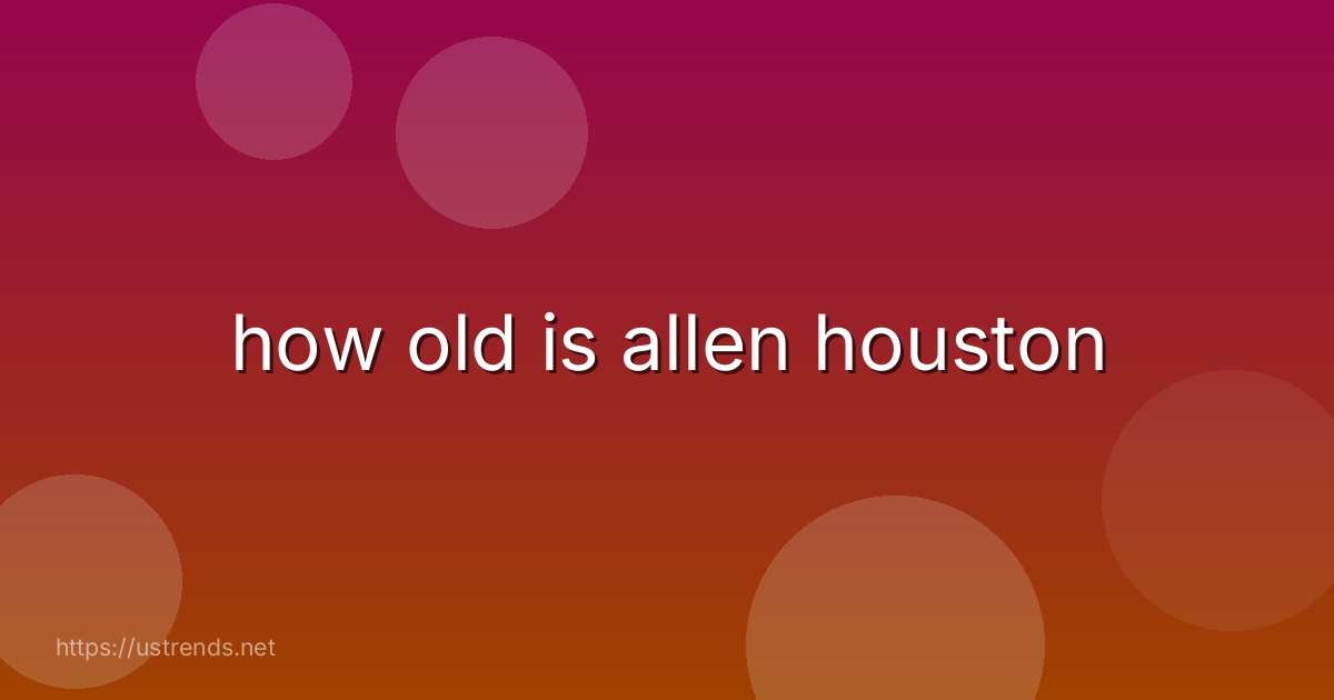 how old is allen houston
