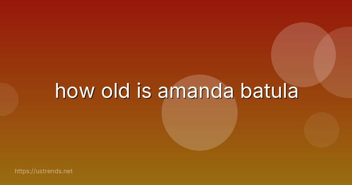 how old is amanda batula