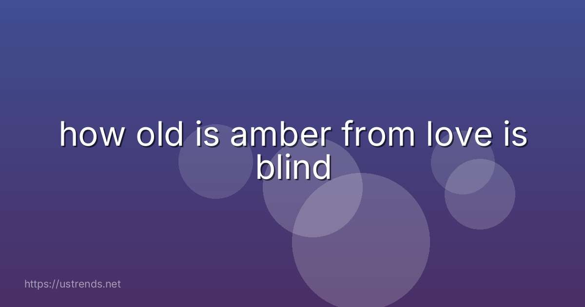 how old is amber from love is blind