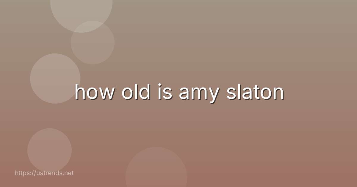 how old is amy slaton