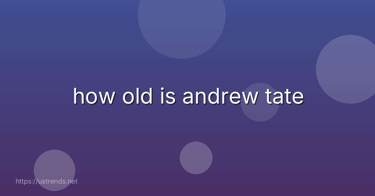 how old is andrew tate