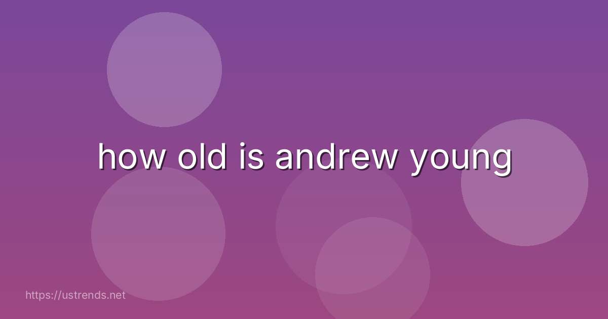 how old is andrew young