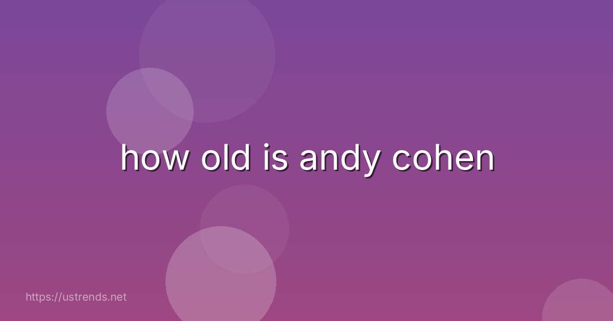 how old is andy cohen