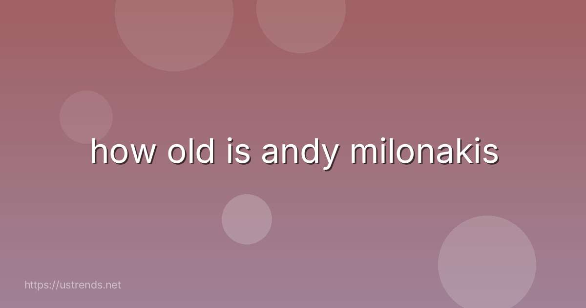 how old is andy milonakis