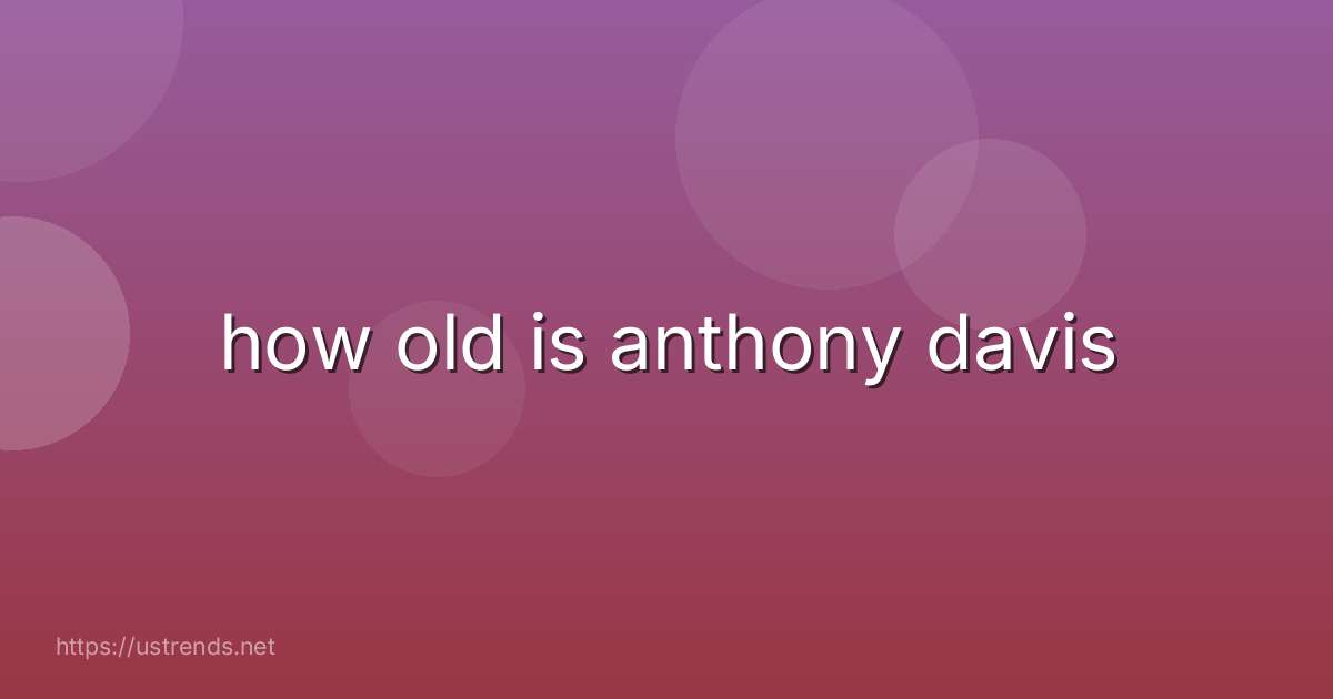 how old is anthony davis