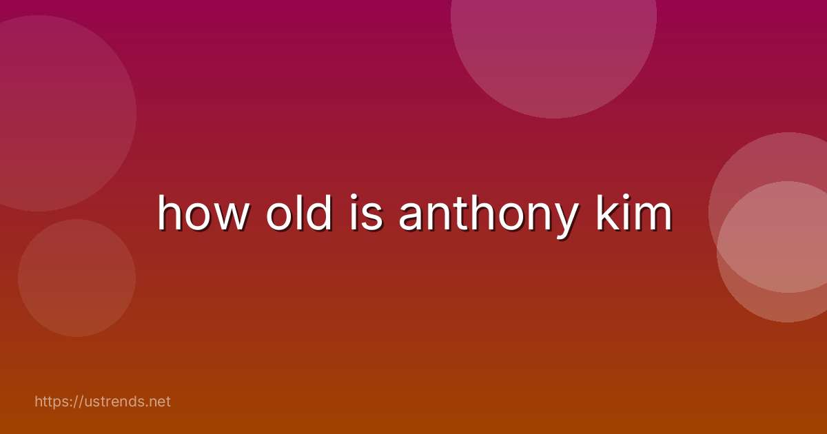 how old is anthony kim