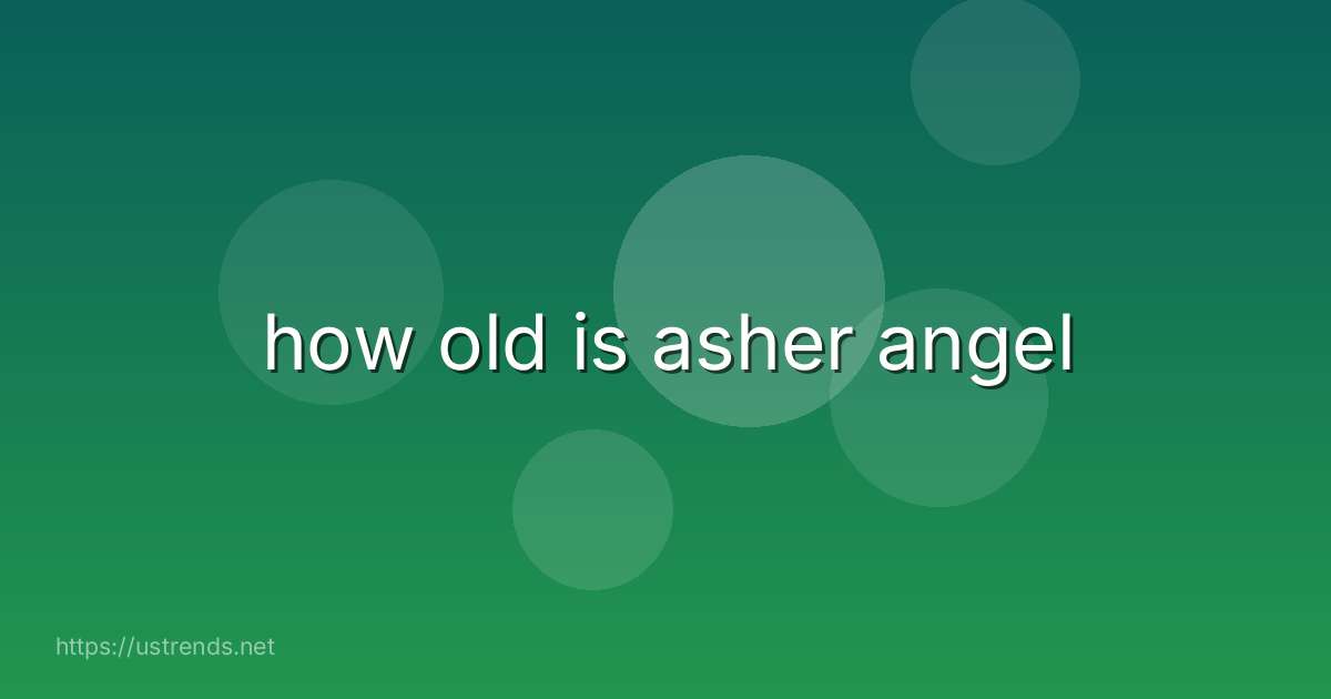 how old is asher angel