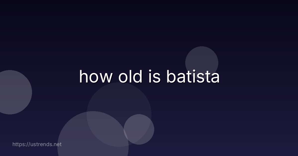 how old is batista