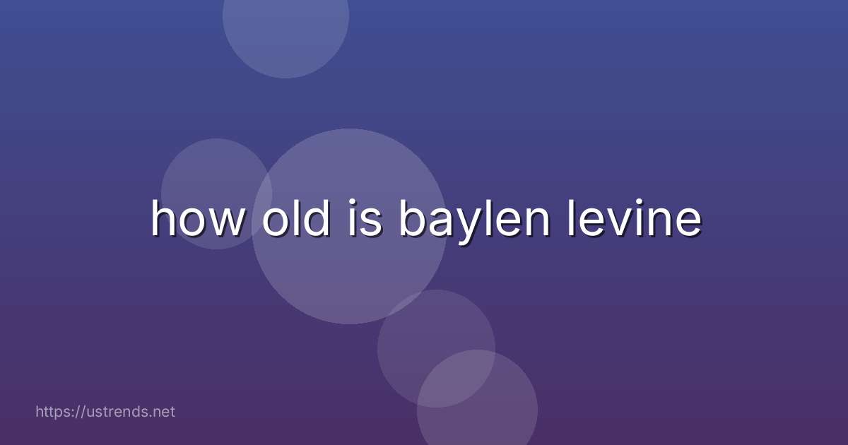 how old is baylen levine