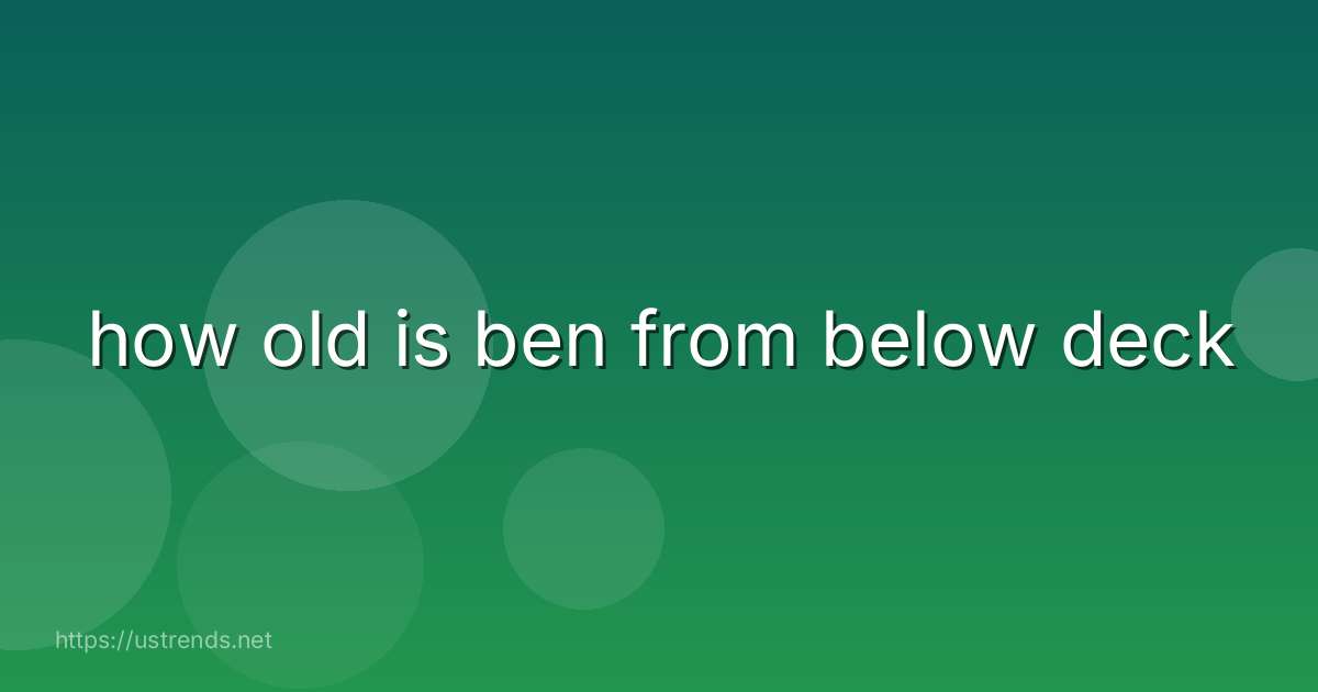 how old is ben from below deck