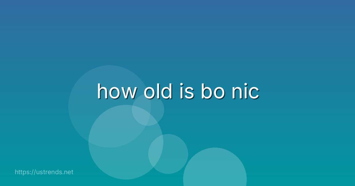 how old is bo nic