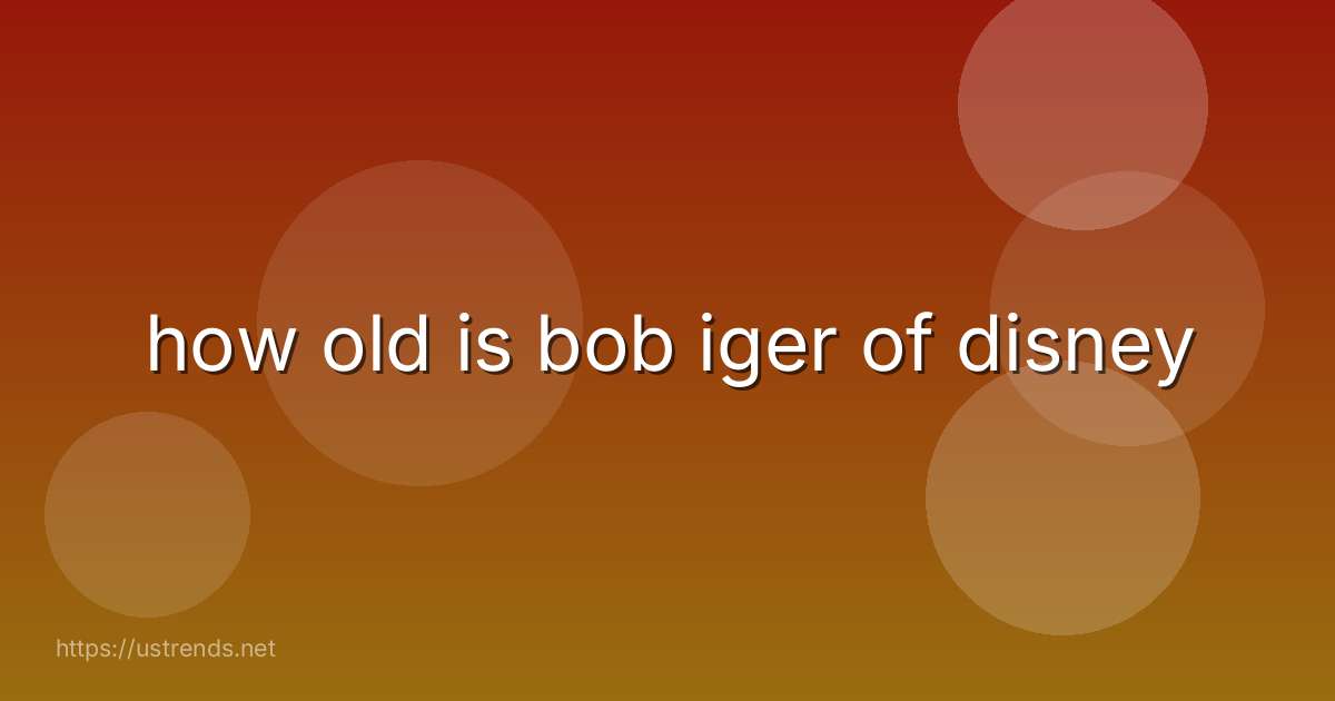 how old is bob iger of disney