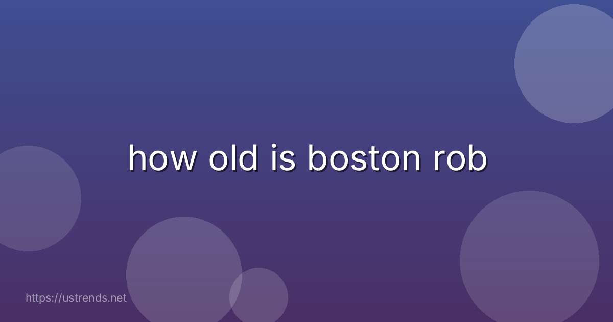 how old is boston rob
