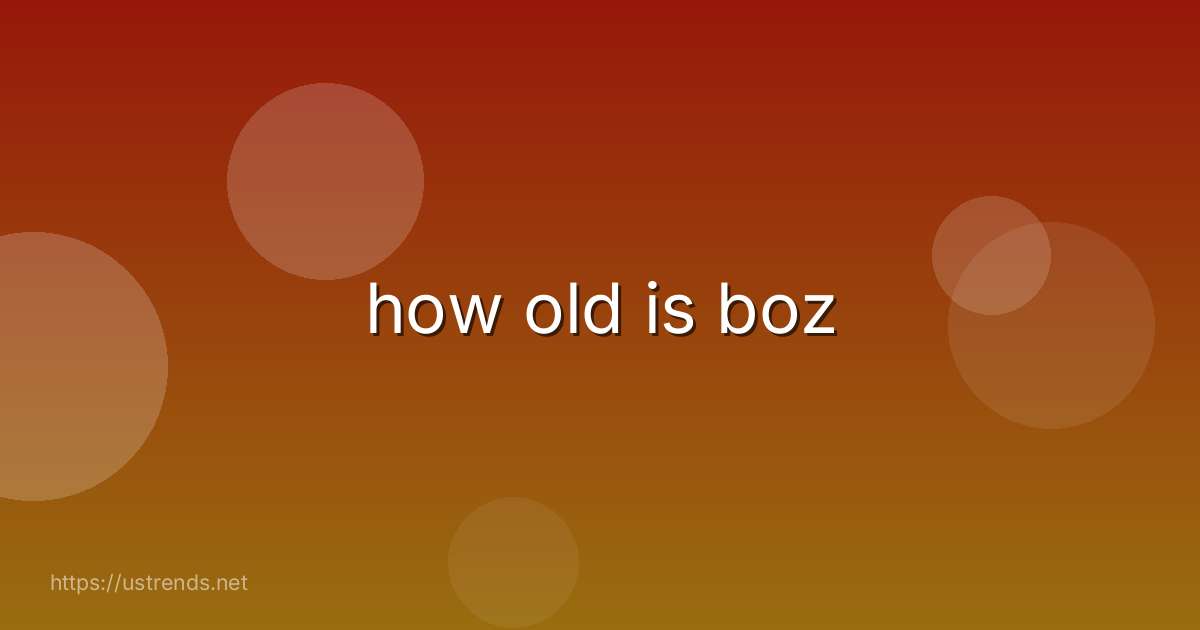 how old is boz