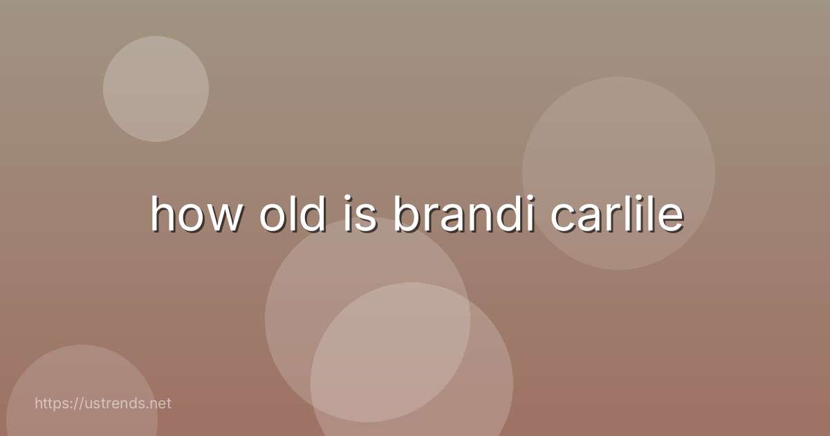 how old is brandi carlile