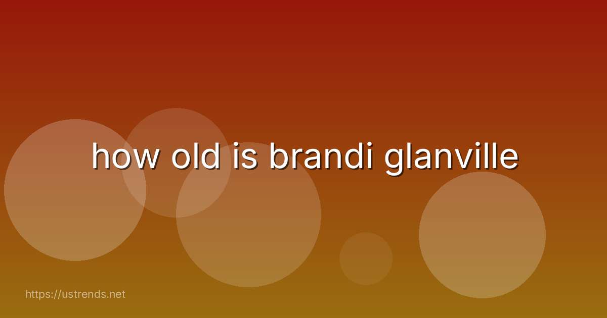 how old is brandi glanville