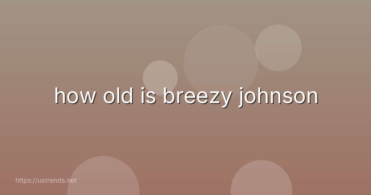 how old is breezy johnson