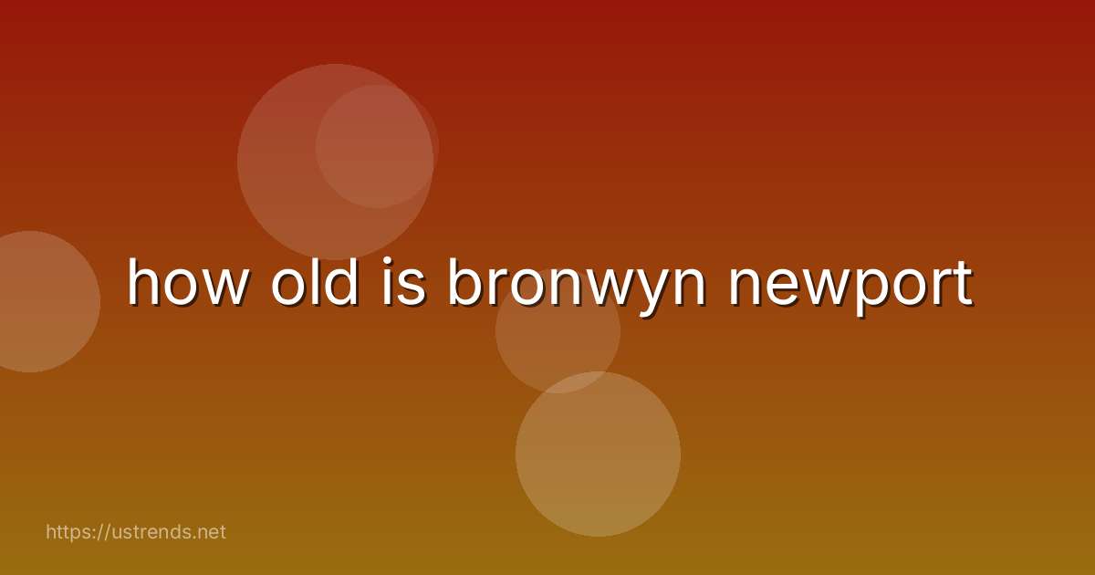 how old is bronwyn newport